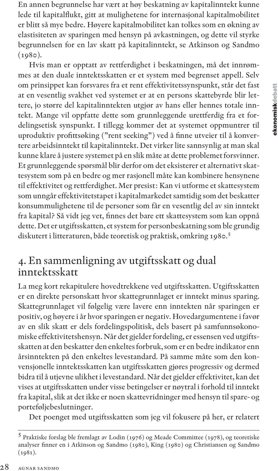 (1980). Hvis man er opptatt av rettferdighet i beskatningen, må det innrømmes at den duale inntektsskatten er et system med begrenset appell.