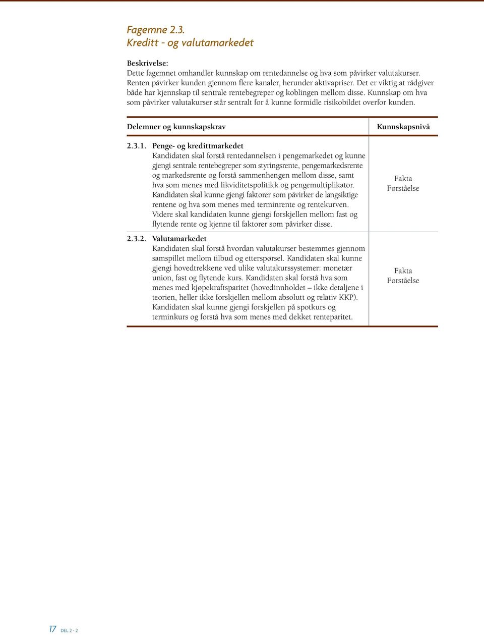 Kunnskap om hva som påvirker valutakurser står sentralt for å kunne formidle risikobildet overfor kunden. 2.3.1.