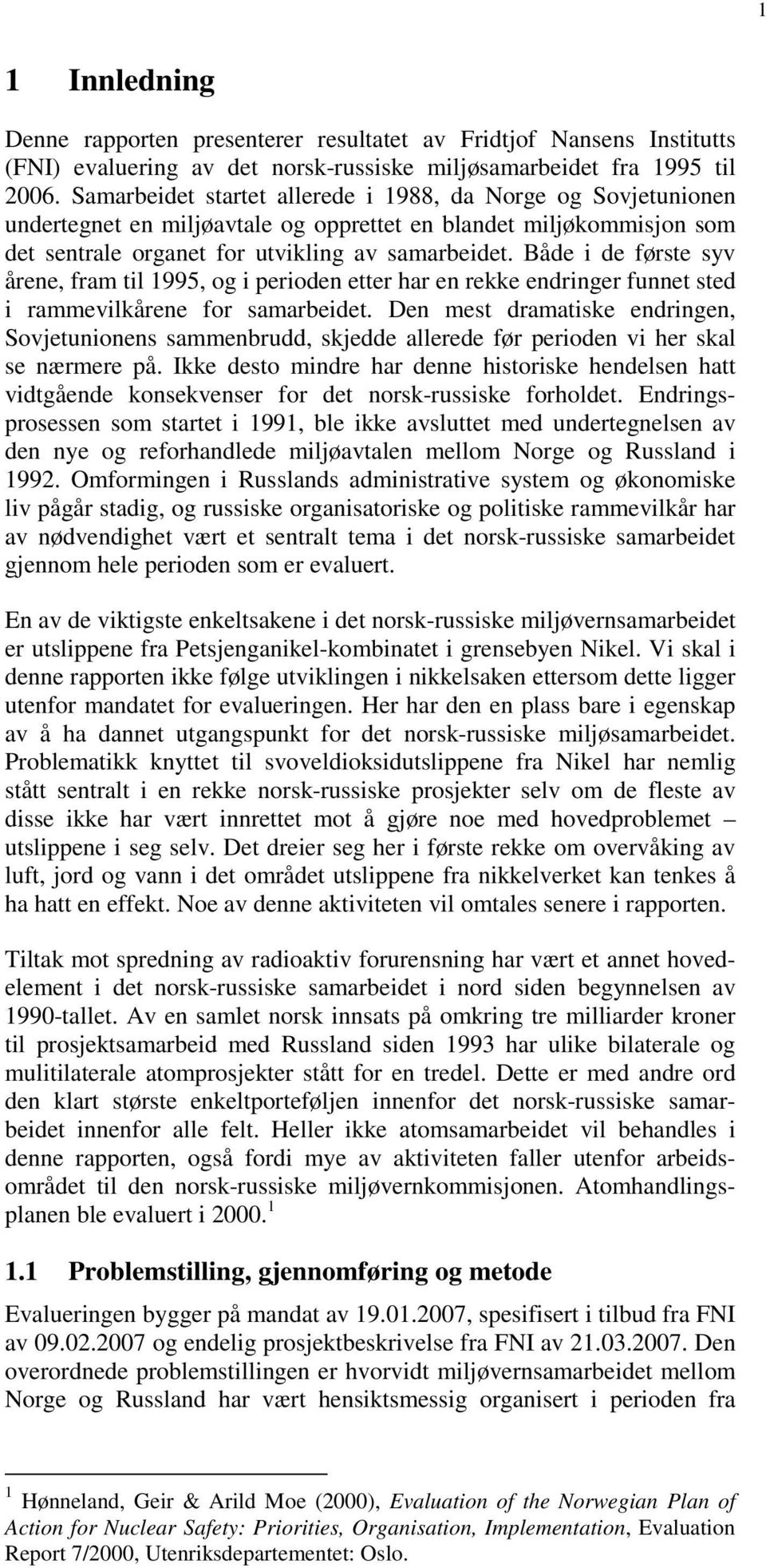 Både i de første syv årene, fram til 1995, og i perioden etter har en rekke endringer funnet sted i rammevilkårene for samarbeidet.