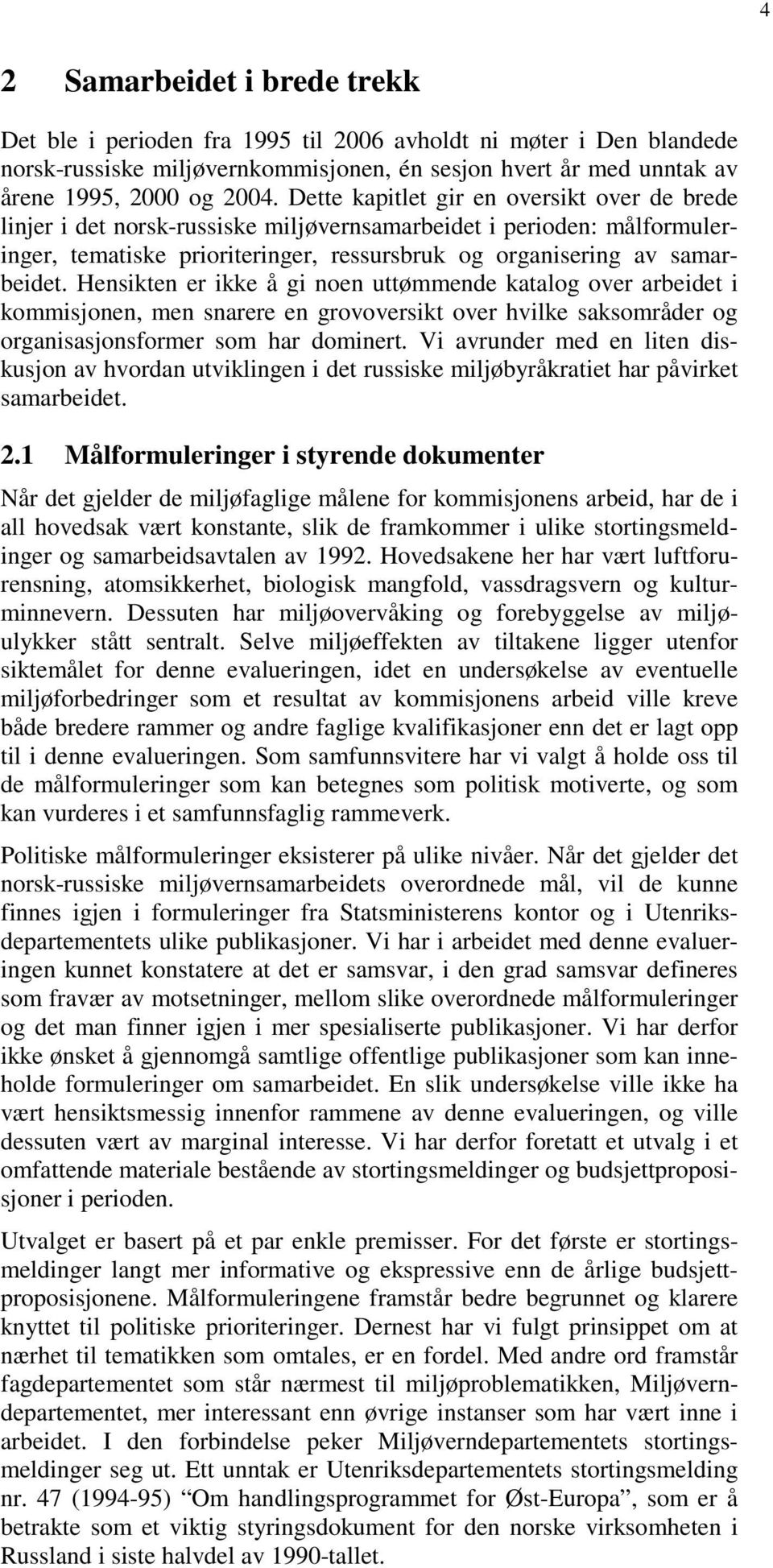 Hensikten er ikke å gi noen uttømmende katalog over arbeidet i kommisjonen, men snarere en grovoversikt over hvilke saksområder og organisasjonsformer som har dominert.