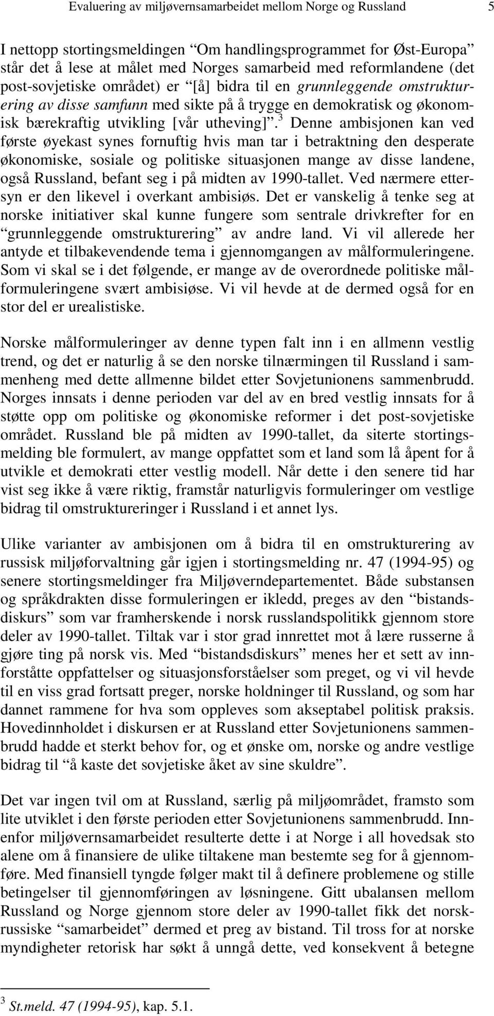 3 Denne ambisjonen kan ved første øyekast synes fornuftig hvis man tar i betraktning den desperate økonomiske, sosiale og politiske situasjonen mange av disse landene, også Russland, befant seg i på