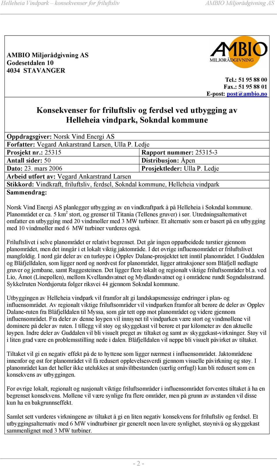 : 25315 Rapport nummer: 25315-3 Antall sider: 50 Distribusjon: Åpen Dato: 23. mars 2006 Prosjektleder: Ulla P.