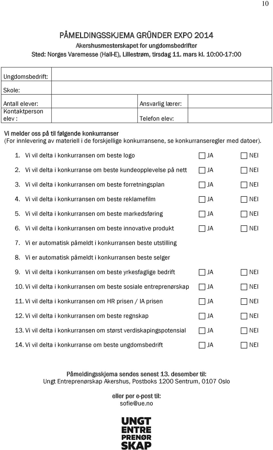 konkurransene, se konkurranseregler med datoer). 1. Vi vil delta i konkurransen om beste logo JA NEI 2. Vi vil delta i konkurranse om beste kundeopplevelse på nett JA NEI 3.