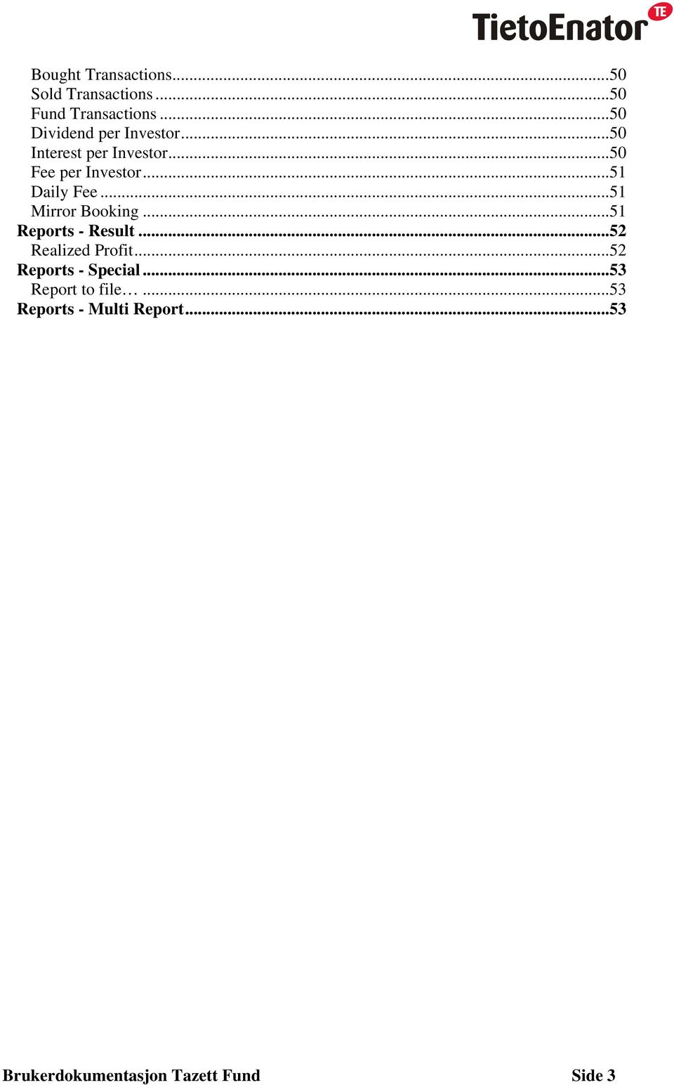 ..51 Daily Fee...51 Mirror Booking...51 Reports - Result...52 Realized Profit.