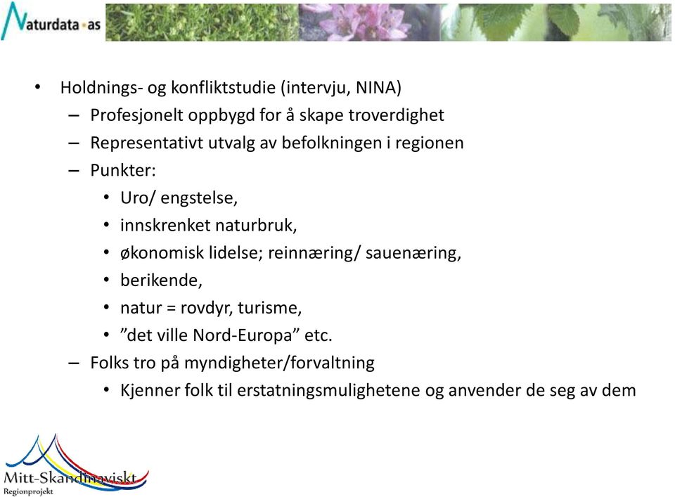 økonomisk lidelse; reinnæring/ sauenæring, berikende, natur = rovdyr, turisme, det ville