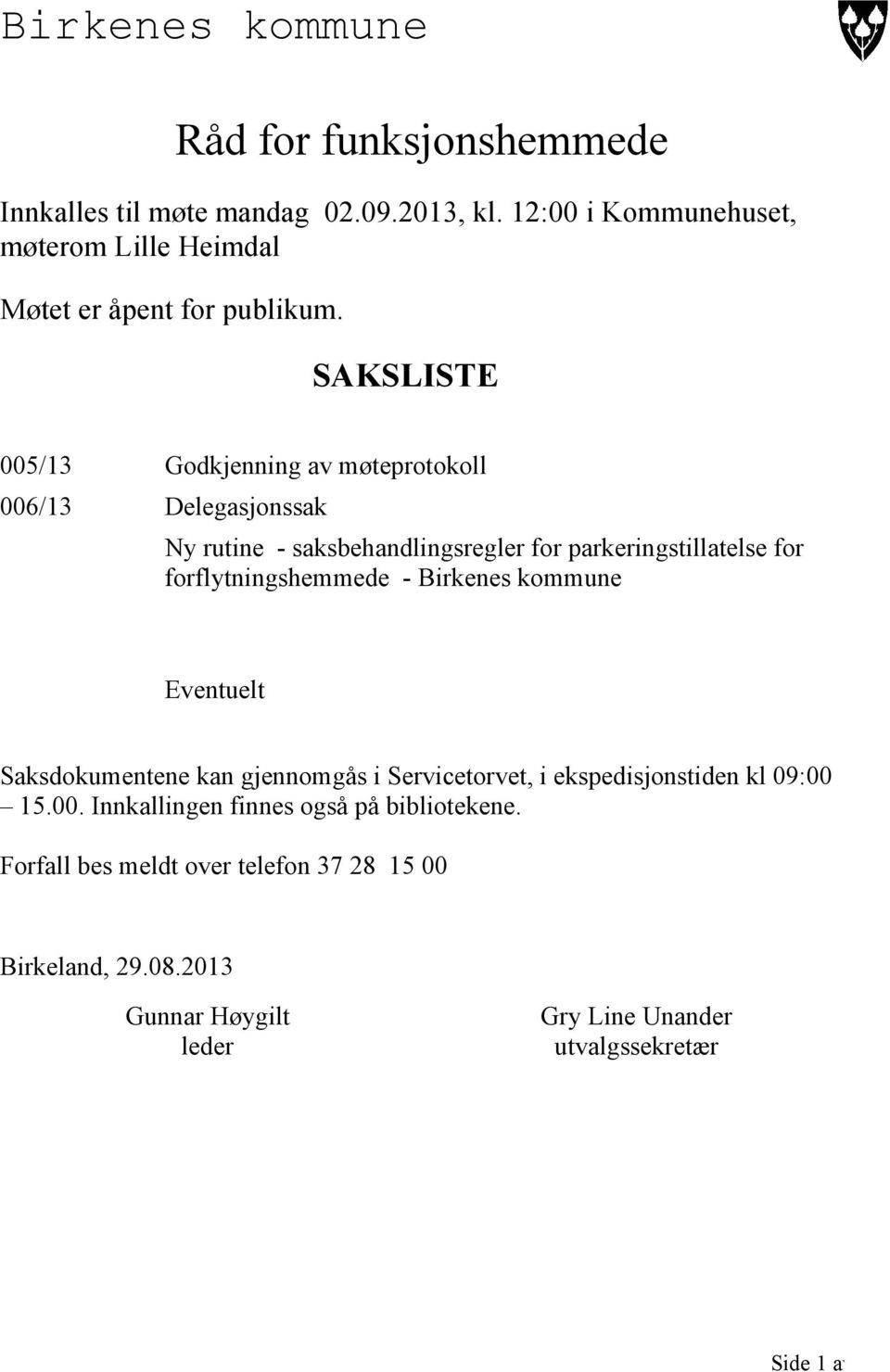 SAKSLISTE 005/13 Godkjenning av møteprotokoll 006/13 Delegasjonssak Ny rutine - saksbehandlingsregler for parkeringstillatelse for