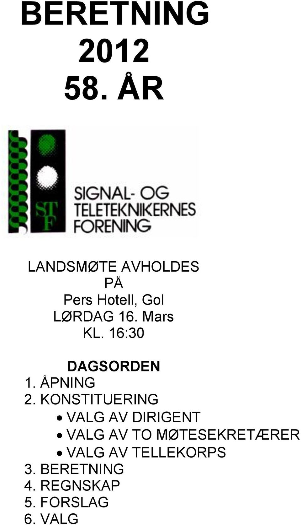 Mars KL. 16:30 DAGSORDEN 1. ÅPNING 2.