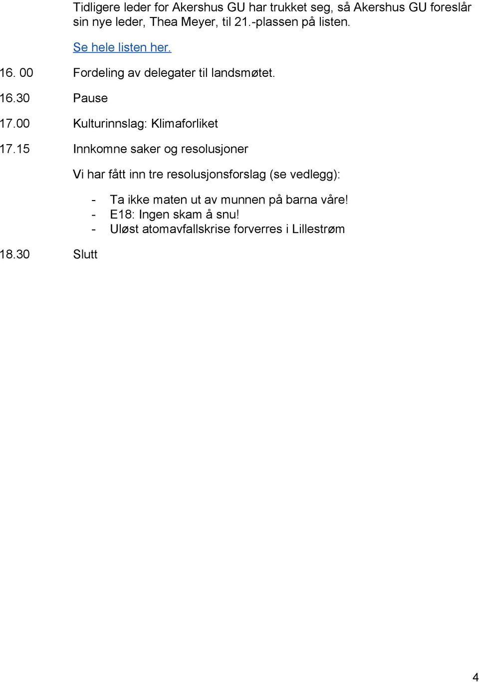 00 Kulturinnslag: Klimaforliket 17.15 Innkomne saker og resolusjoner 18.