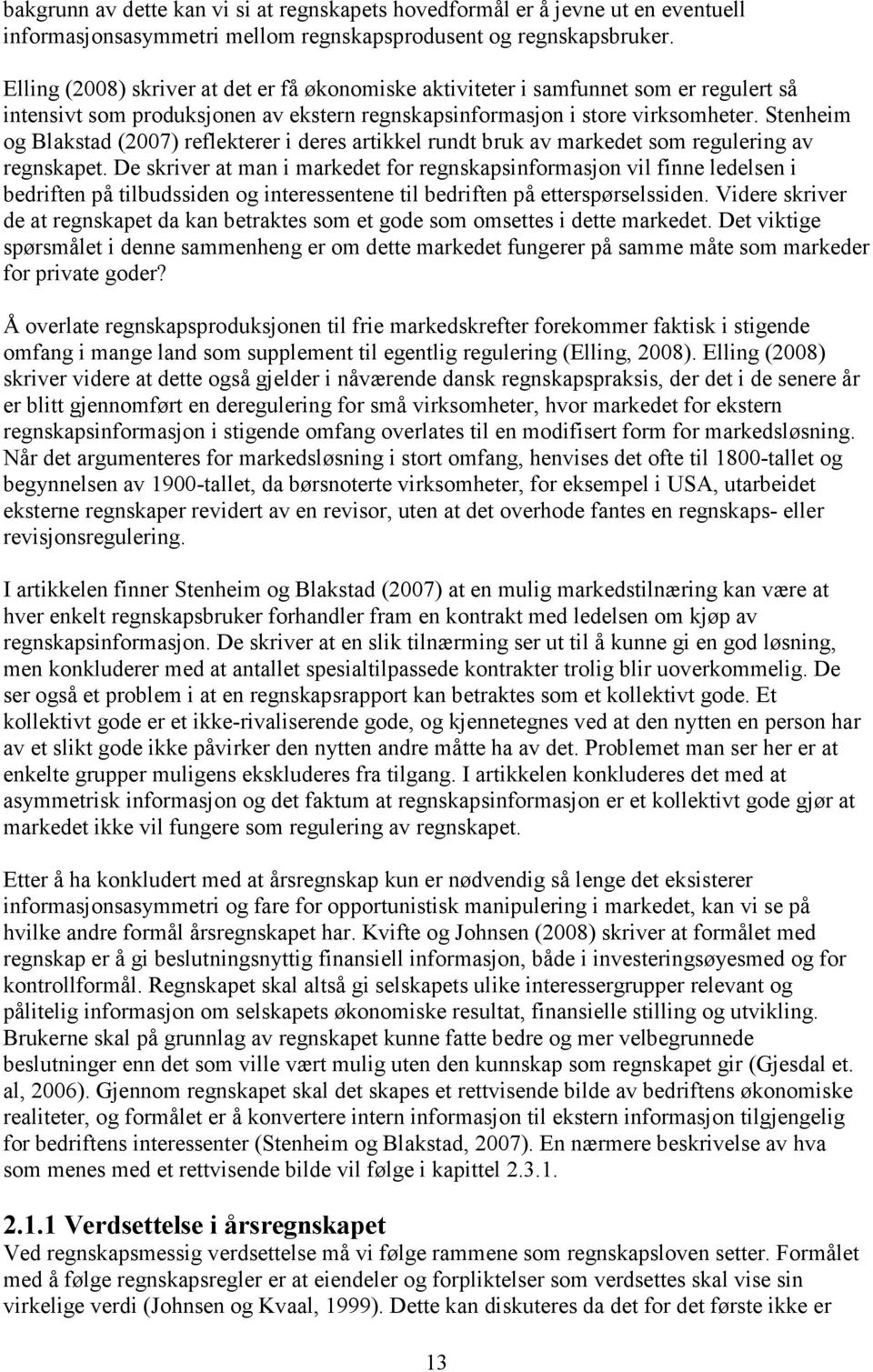 Stenheim og Blakstad (2007) reflekterer i deres artikkel rundt bruk av markedet som regulering av regnskapet.