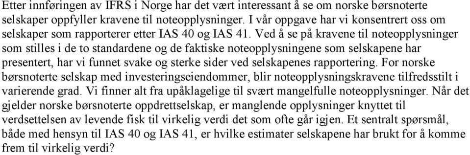 Ved å se på kravene til noteopplysninger som stilles i de to standardene og de faktiske noteopplysningene som selskapene har presentert, har vi funnet svake og sterke sider ved selskapenes