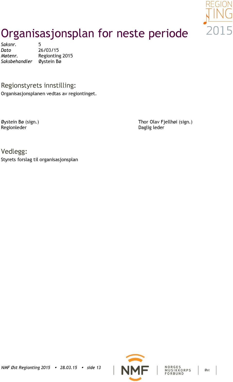 Organisasjonsplanen vedtas av regiontinget. Øystein Bø (sign.