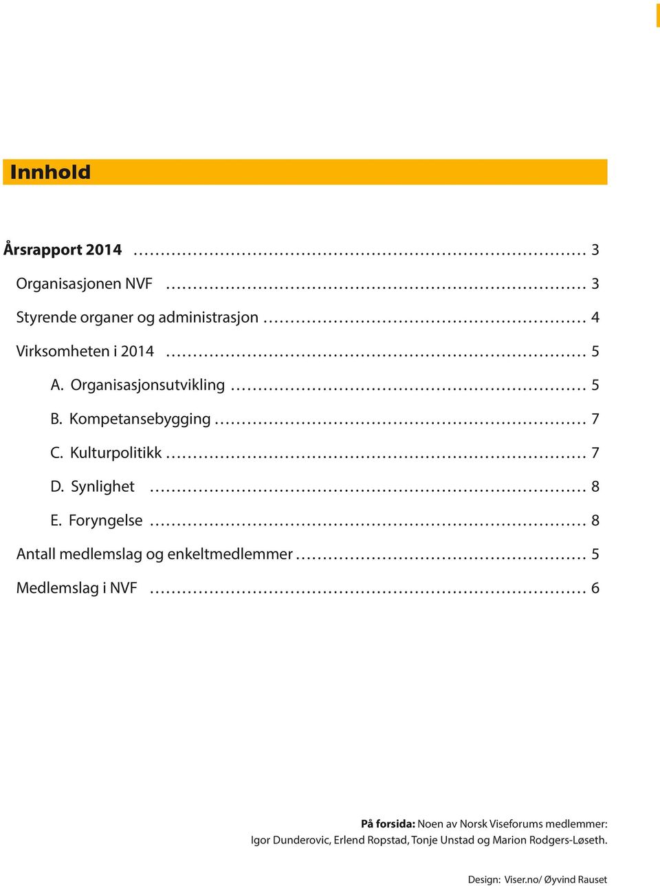 Foryngelse 8 Antall medlemslag og enkeltmedlemmer 5 Medlemslag i NVF 6 På forsida: Noen av Norsk