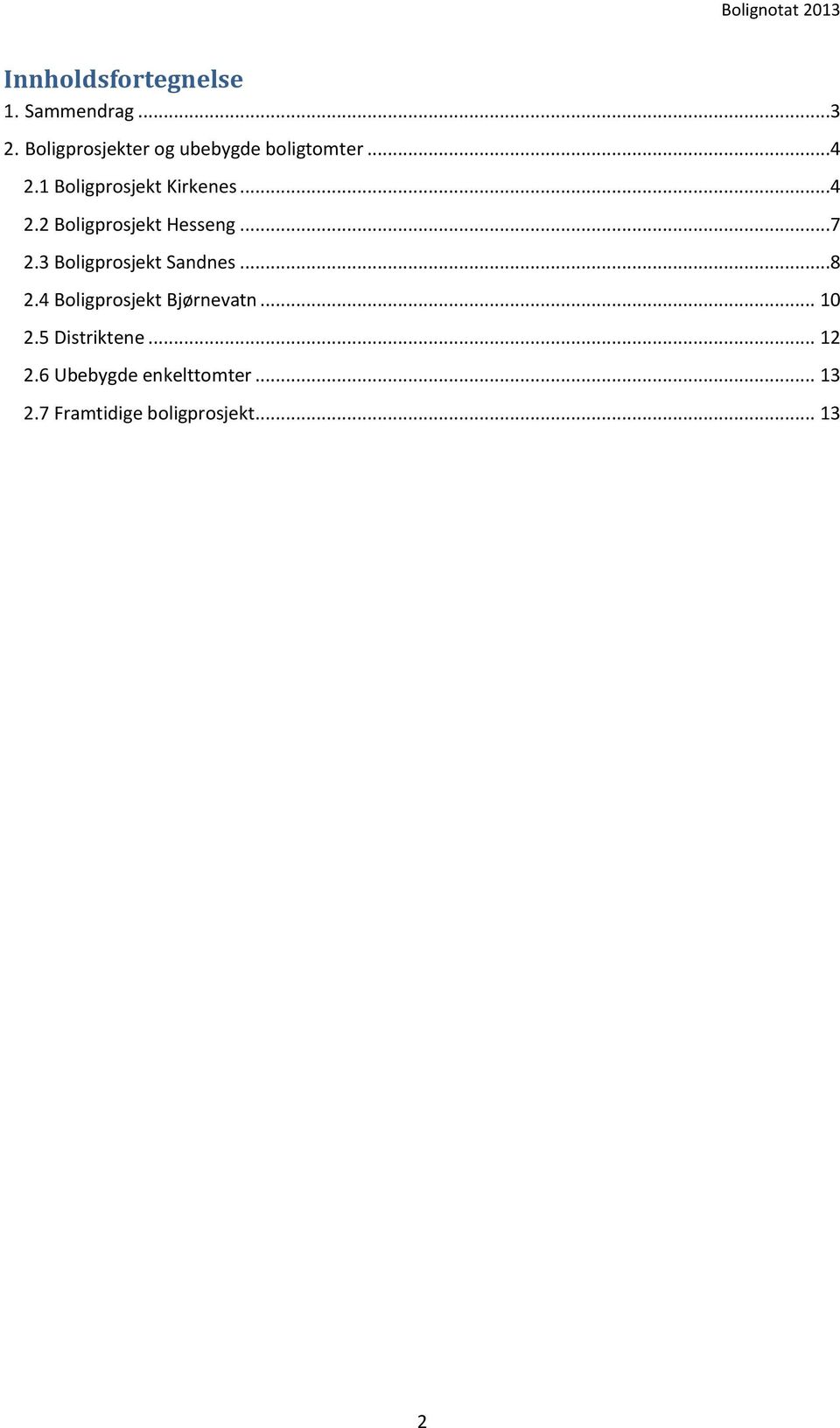 ..7 2.3 Boligprosjekt Sandnes...8 2.4 Boligprosjekt Bjørnevatn... 10 2.