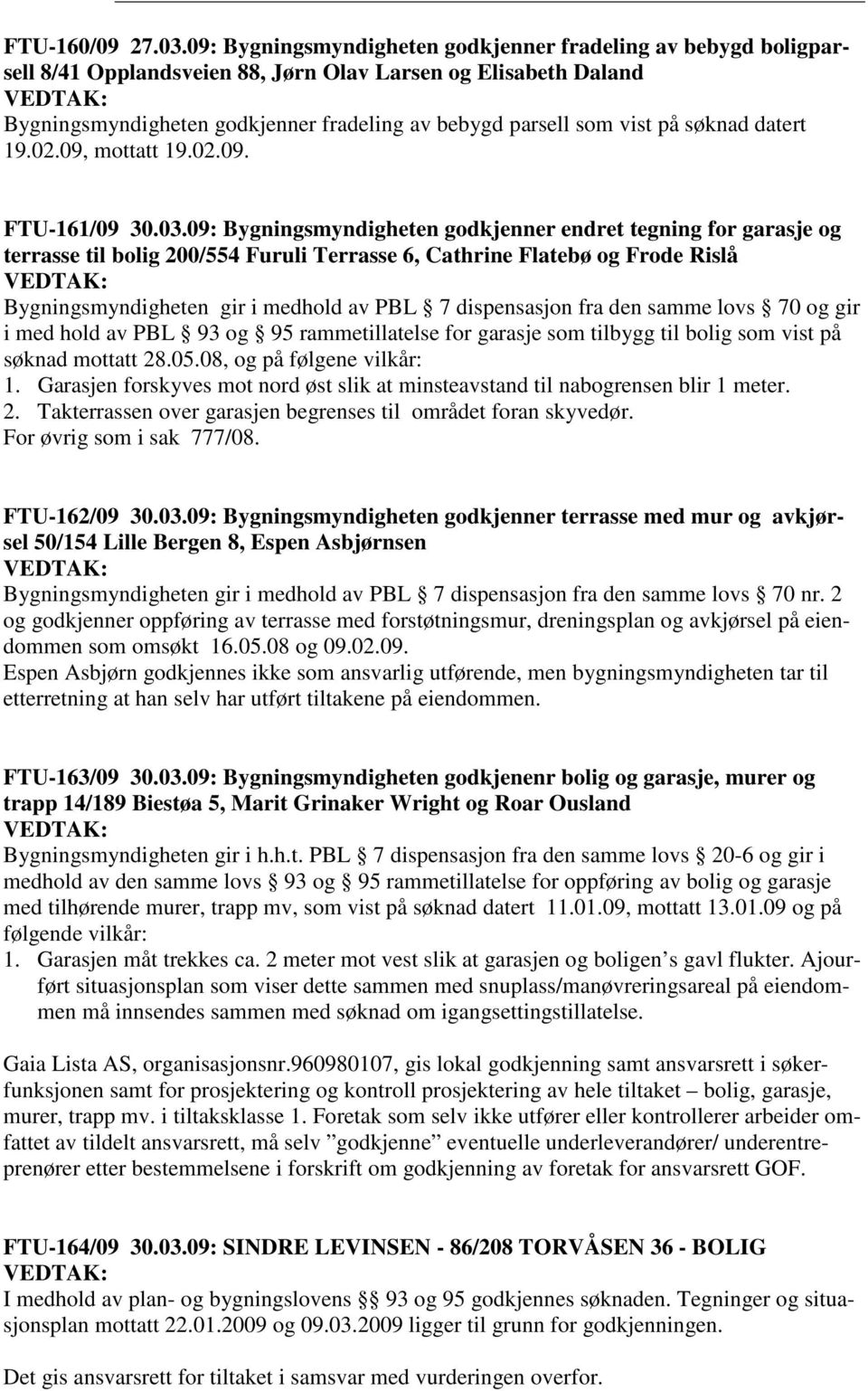 søknad datert 19.02.09, mottatt 19.02.09. FTU-161/09 30.03.