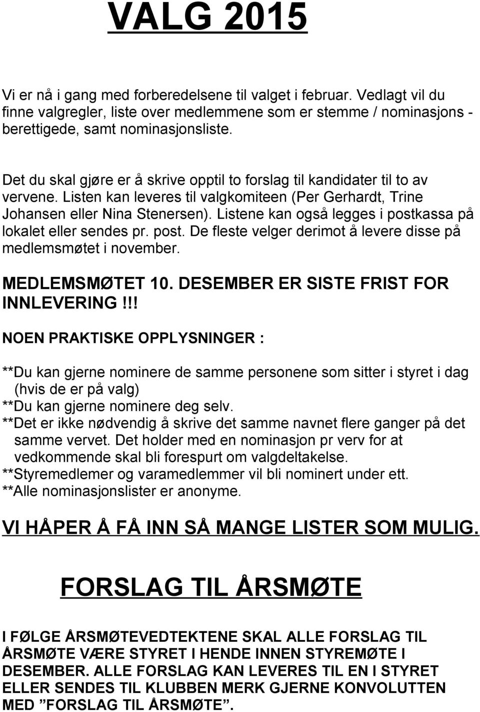 Listene kan også legges i postkassa på lokalet eller sendes pr. post. De fleste velger derimot å levere disse på medlemsmøtet i november. MEDLEMSMØTET 10. DESEMBER ER SISTE FRIST FOR INNLEVERING!