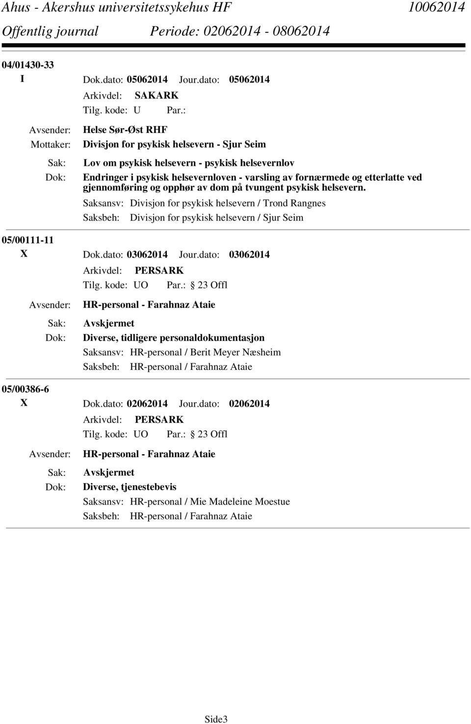 gjennomføring og opphør av dom på tvungent psykisk helsevern. Saksansv: Divisjon for psykisk helsevern / Trond Rangnes Saksbeh: Divisjon for psykisk helsevern / Sjur Seim 05/00111-11 X Dok.