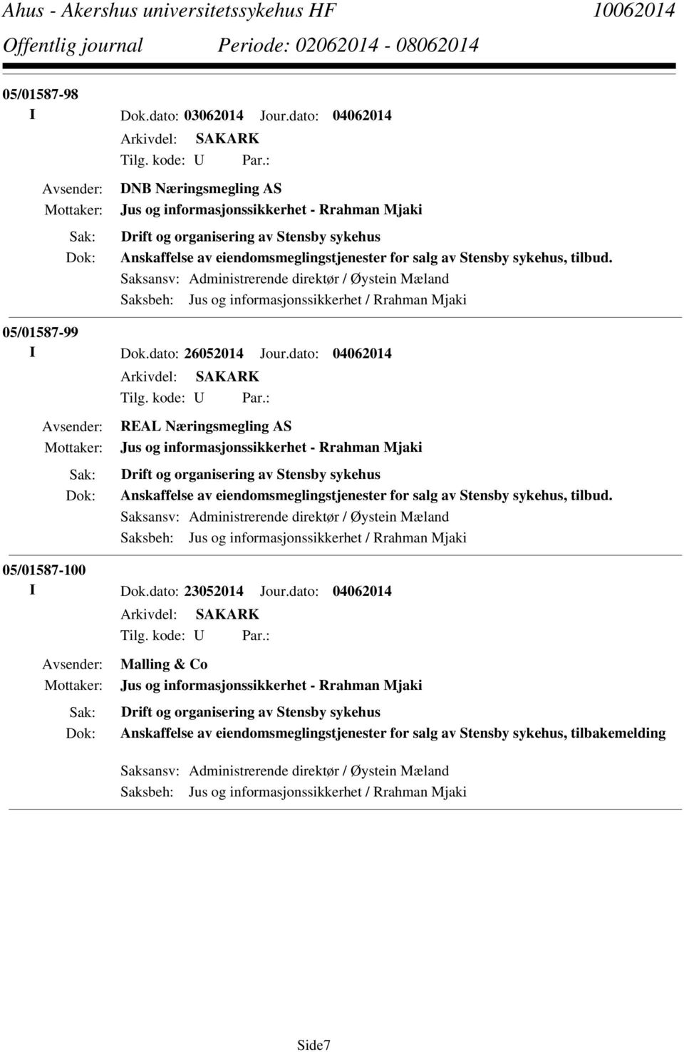 Saksansv: Administrerende direktør / Øystein Mæland Saksbeh: Jus og informasjonssikkerhet / Rrahman Mjaki 05/01587-99 I Dok.dato: 26052014 Jour.dato: 04062014 Tilg. kode: U Par.