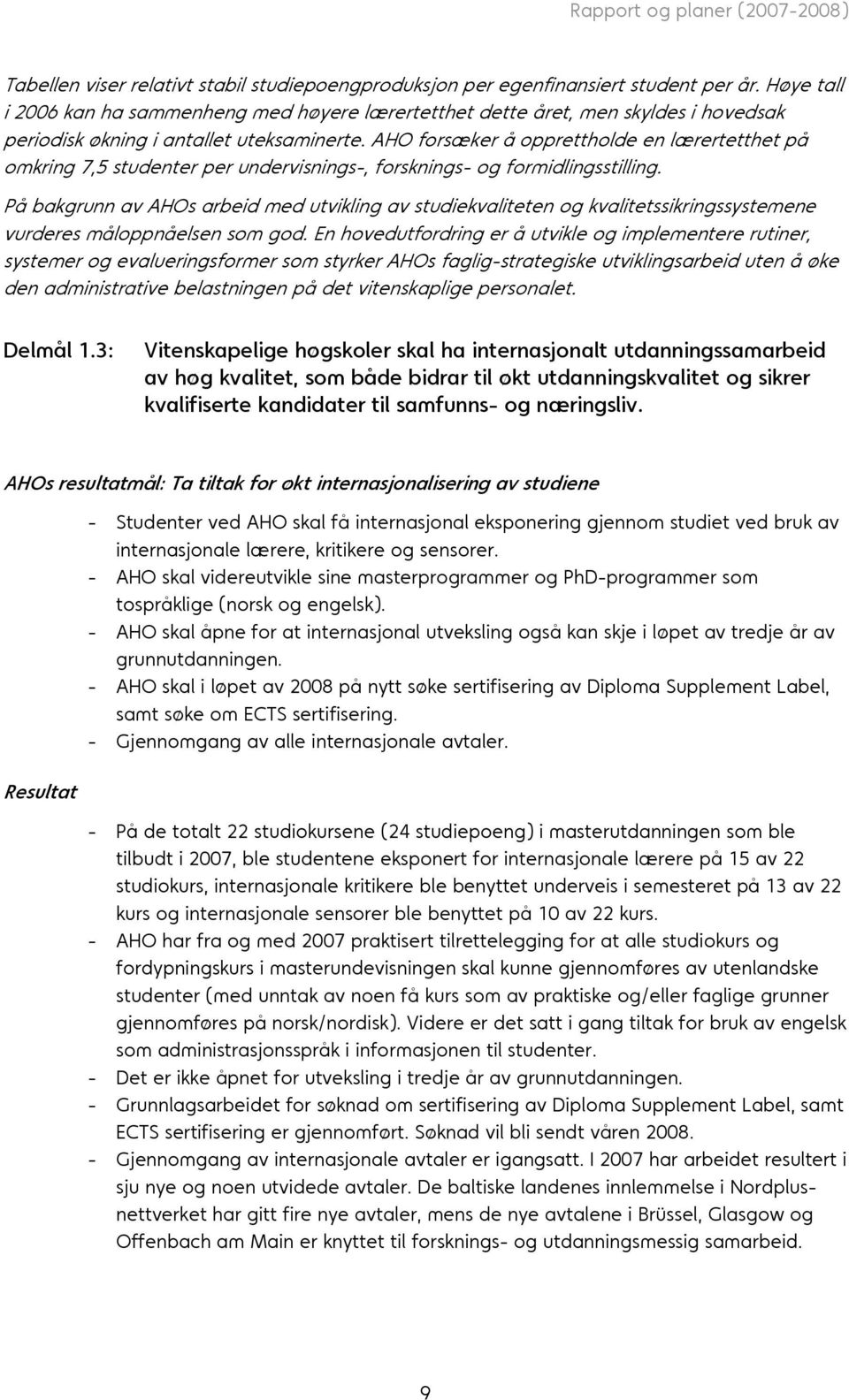 AHO forsæker å opprettholde en lærertetthet på omkring 7,5 studenter per undervisnings-, forsknings- og formidlingsstilling.