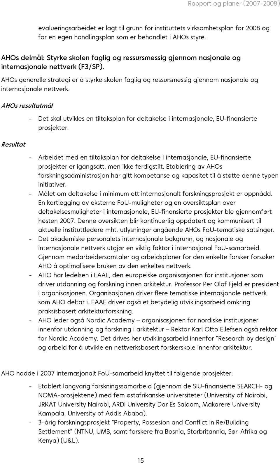 AHOs generelle strategi er å styrke skolen faglig og ressursmessig gjennom nasjonale og internasjonale nettverk.