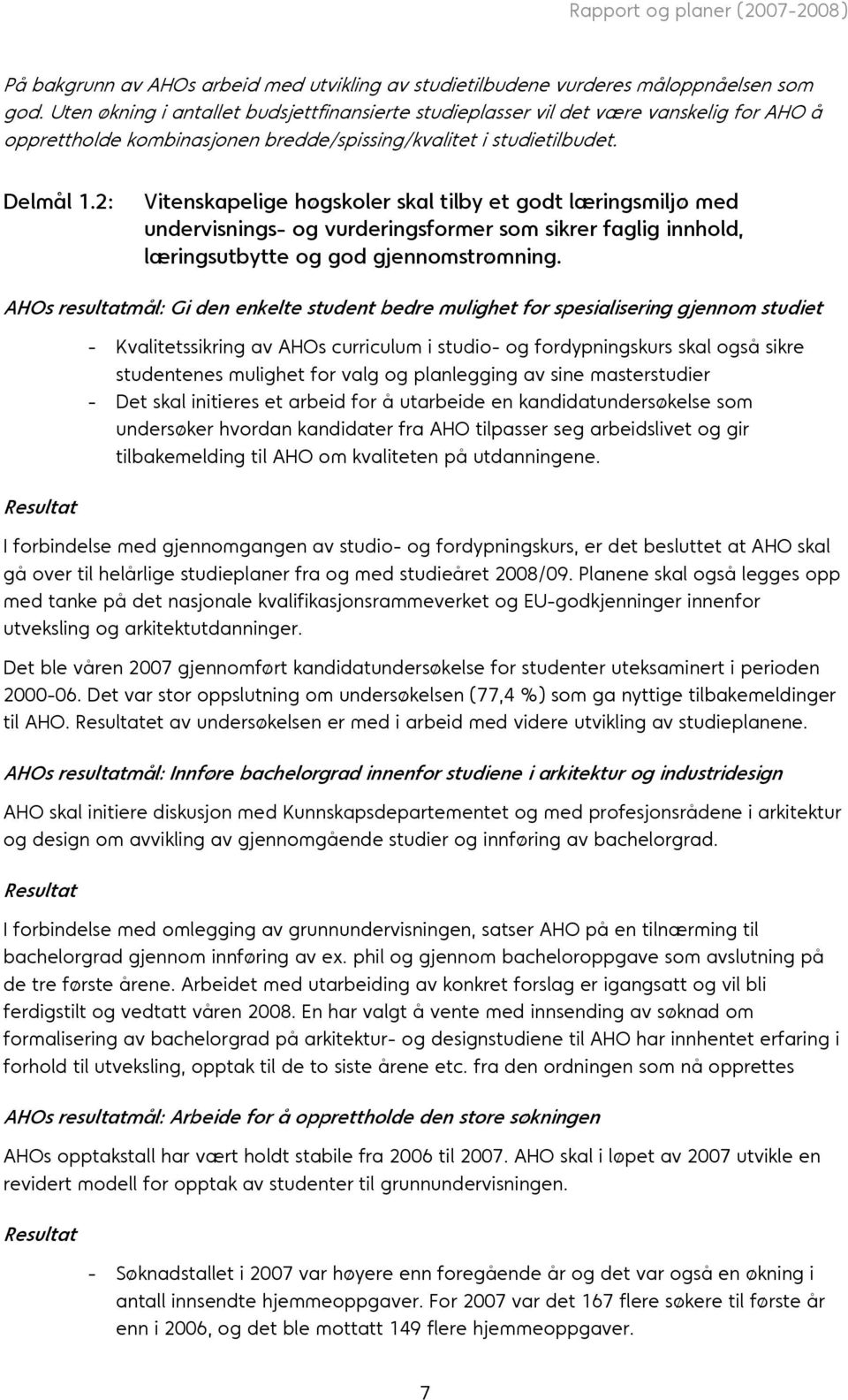 2: Vitenskapelige høgskoler skal tilby et godt læringsmiljø med undervisnings- og vurderingsformer som sikrer faglig innhold, læringsutbytte og god gjennomstrømning.