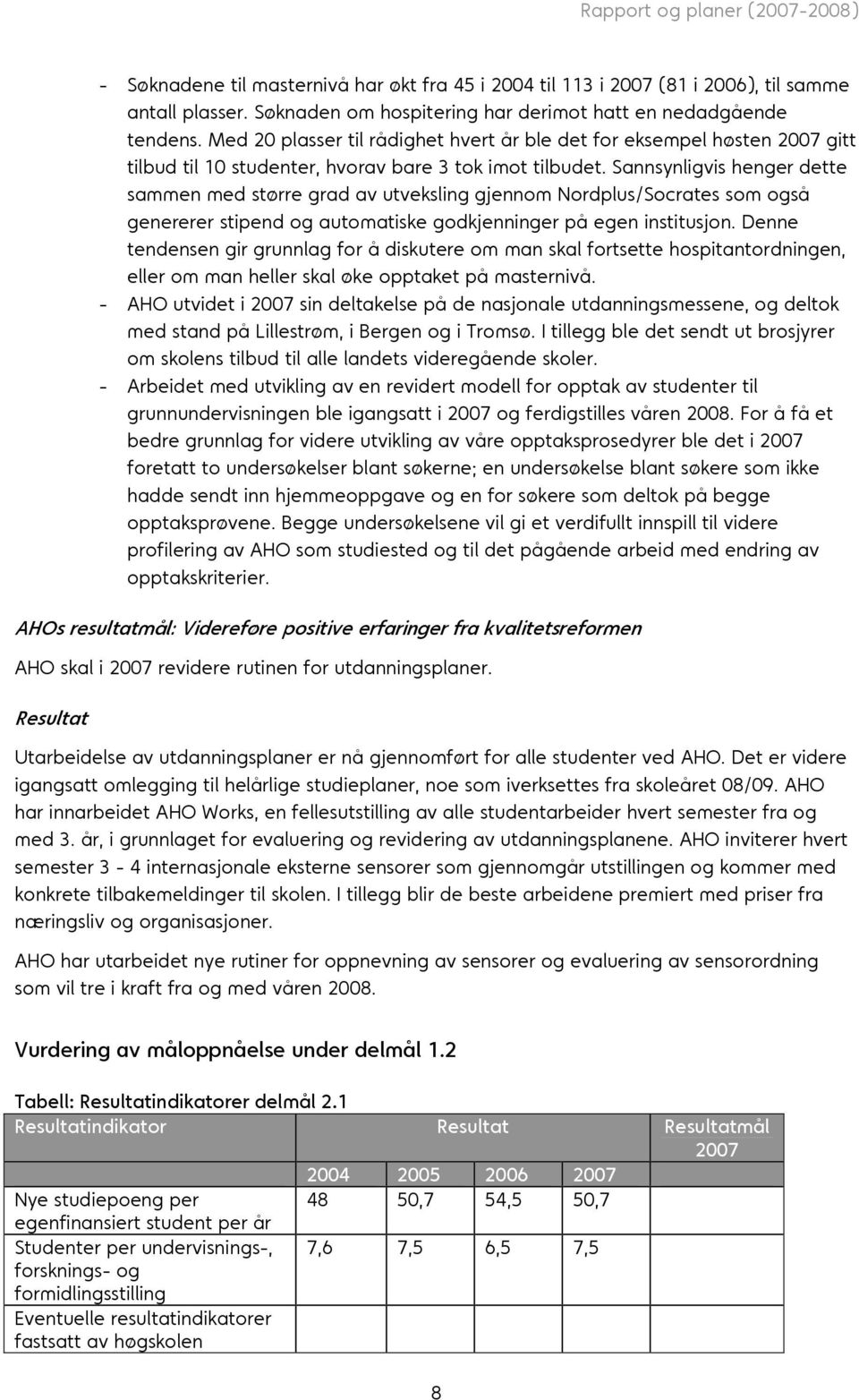 Sannsynligvis henger dette sammen med større grad av utveksling gjennom Nordplus/Socrates som også genererer stipend og automatiske godkjenninger på egen institusjon.