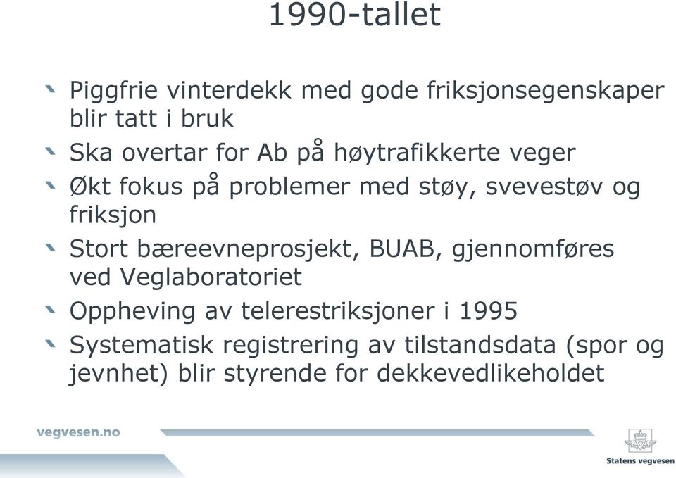 bæreevneprosjekt, BUAB, gjennomføres ved Veglaboratoriet Oppheving av telerestriksjoner i