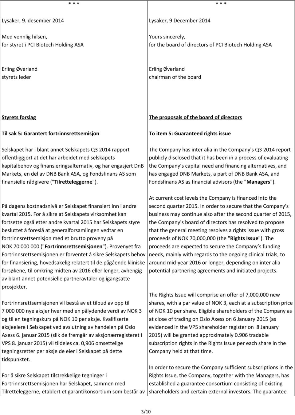 Erling Øverland chairman of the board Styrets forslag Til sak 5: Garantert fortrinnsrettsemisjon Selskapet har i blant annet Selskapets Q3 2014 rapport offentliggjort at det har arbeidet med