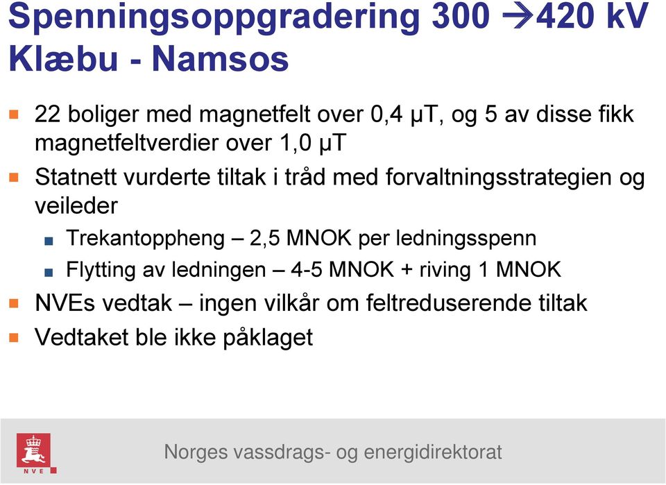 forvaltningsstrategien og veileder Trekantoppheng 2,5 MNOK per ledningsspenn Flytting av