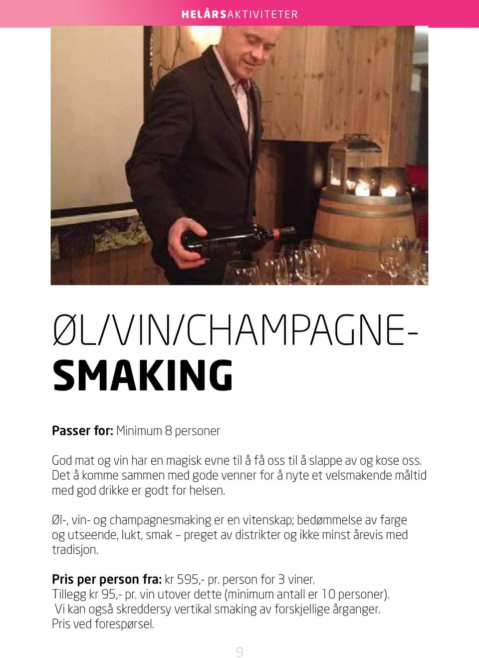 Øl-, vin- og champagnesmaking er en vitenskap; bedømmelse av farge og utseende, lukt, smak preget av distrikter og ikke minst årevis med tradisjon.