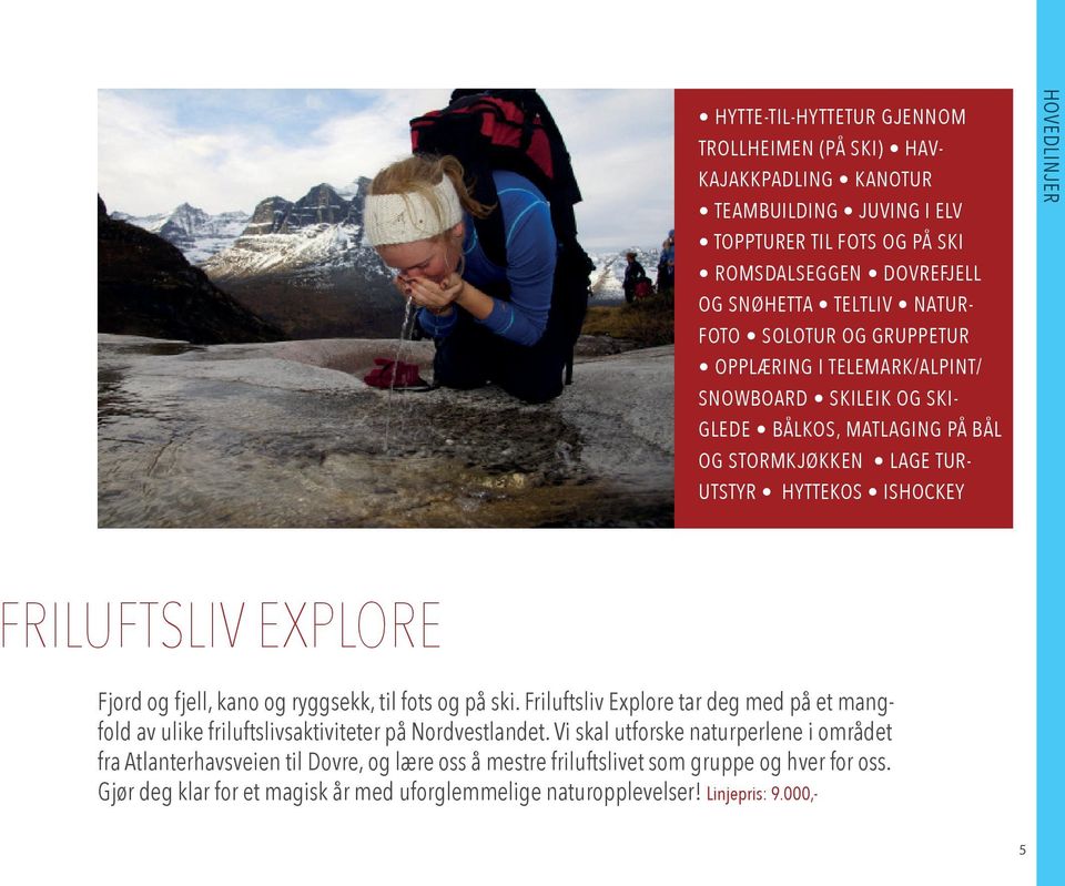 EXPLORE Fjord og fjell, kano og ryggsekk, til fots og på ski. Friluftsliv Explore tar deg med på et mangfold av ulike friluftslivsaktiviteter på Nordvestlandet.