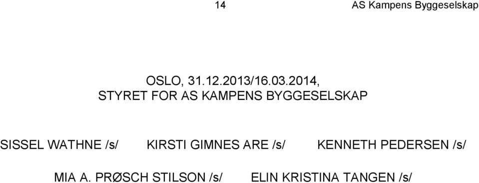 WATHNE /s/ KIRSTI GIMNES ARE /s/ KENNETH PEDERSEN