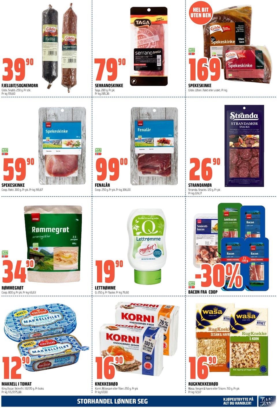 Pr pk Pr kg 224,17 34 90 RØMMEGRØT Coop. 800 g. Pr pk. Pr kg 43,63 19 90 LETTRØMME Q. 250 g. Pr flaske. Pr kg 79,60-30% BACON FRA COOP 12 90 MAKRELL I TOMAT King Oscar. Skinnfri. 110/170 g.