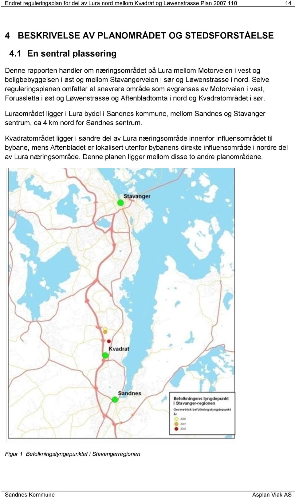 Selve reguleringsplanen omfatter et snevrere område som avgrenses av Motorveien i vest, Forussletta i øst og Løwenstrasse og Aftenbladtomta i nord og Kvadratområdet i sør.