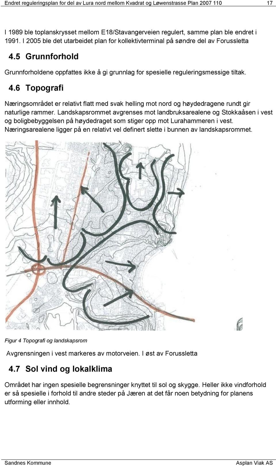 Landskapsrommet avgrenses mot landbruksarealene og Stokkaåsen i vest og boligbebyggelsen på høydedraget som stiger opp mot Lurahammeren i vest.