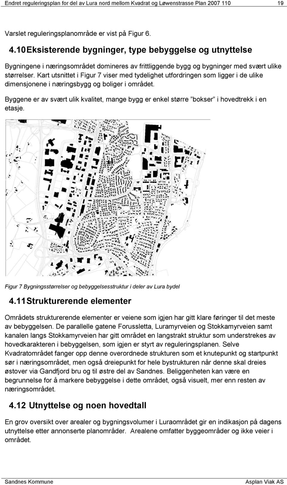 Kart utsnittet i Figur 7 viser med tydelighet utfordringen som ligger i de ulike dimensjonene i næringsbygg og boliger i området.