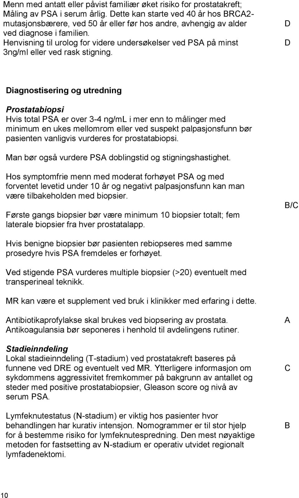 Henvisning til urolog for videre undersøkelser ved PSA på minst 3ng/ml eller ved rask stigning.