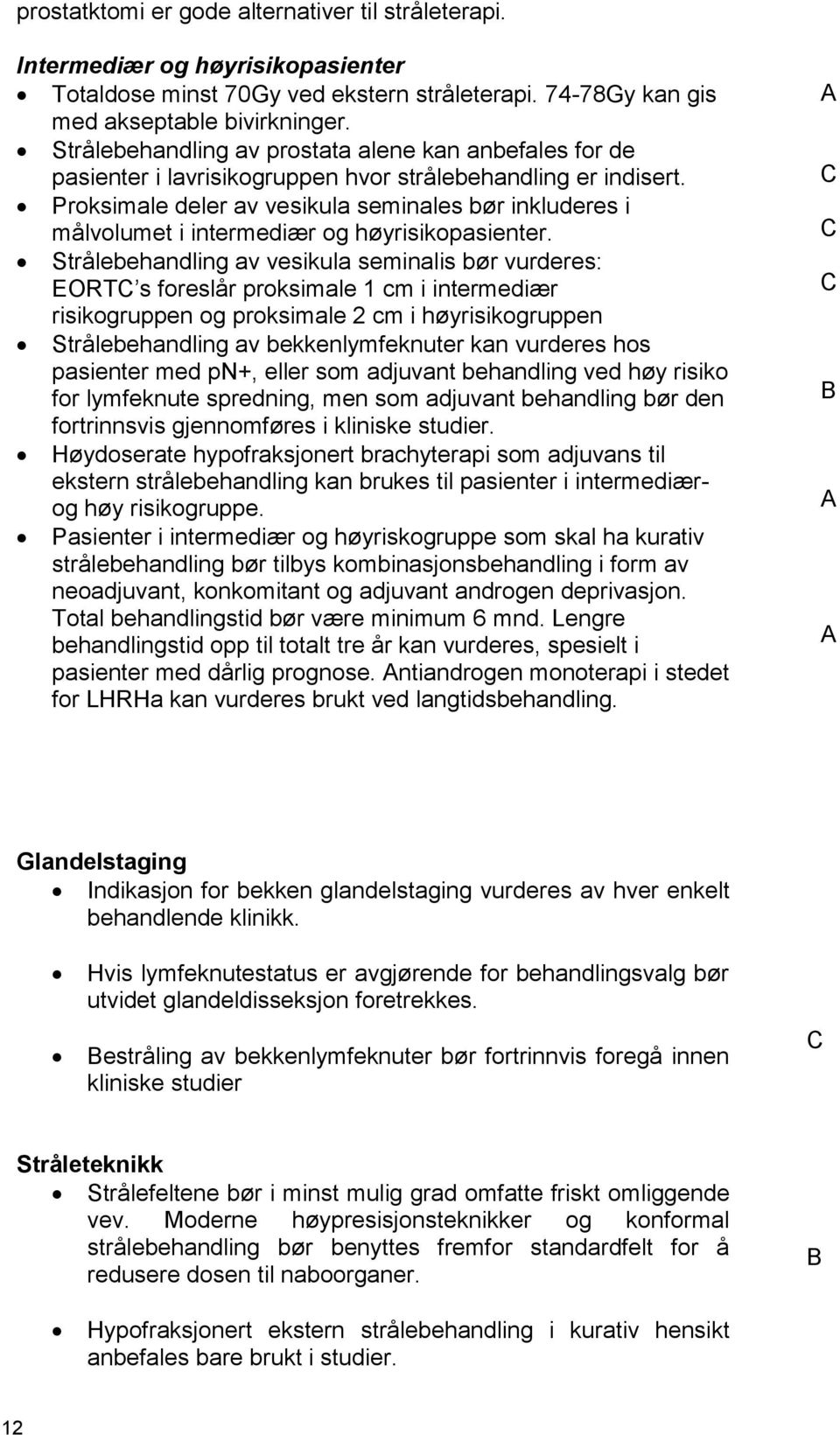 Proksimale deler av vesikula seminales bør inkluderes i målvolumet i intermediær og høyrisikopasienter.