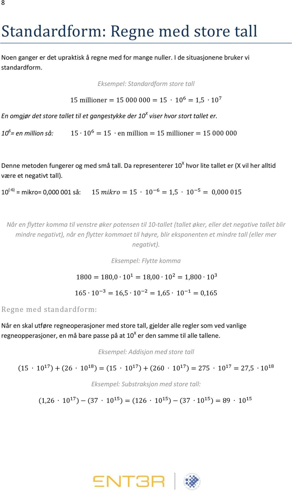 Da representerer 10 X hvor lite tallet er (X vil her alltid være et negativt tall).