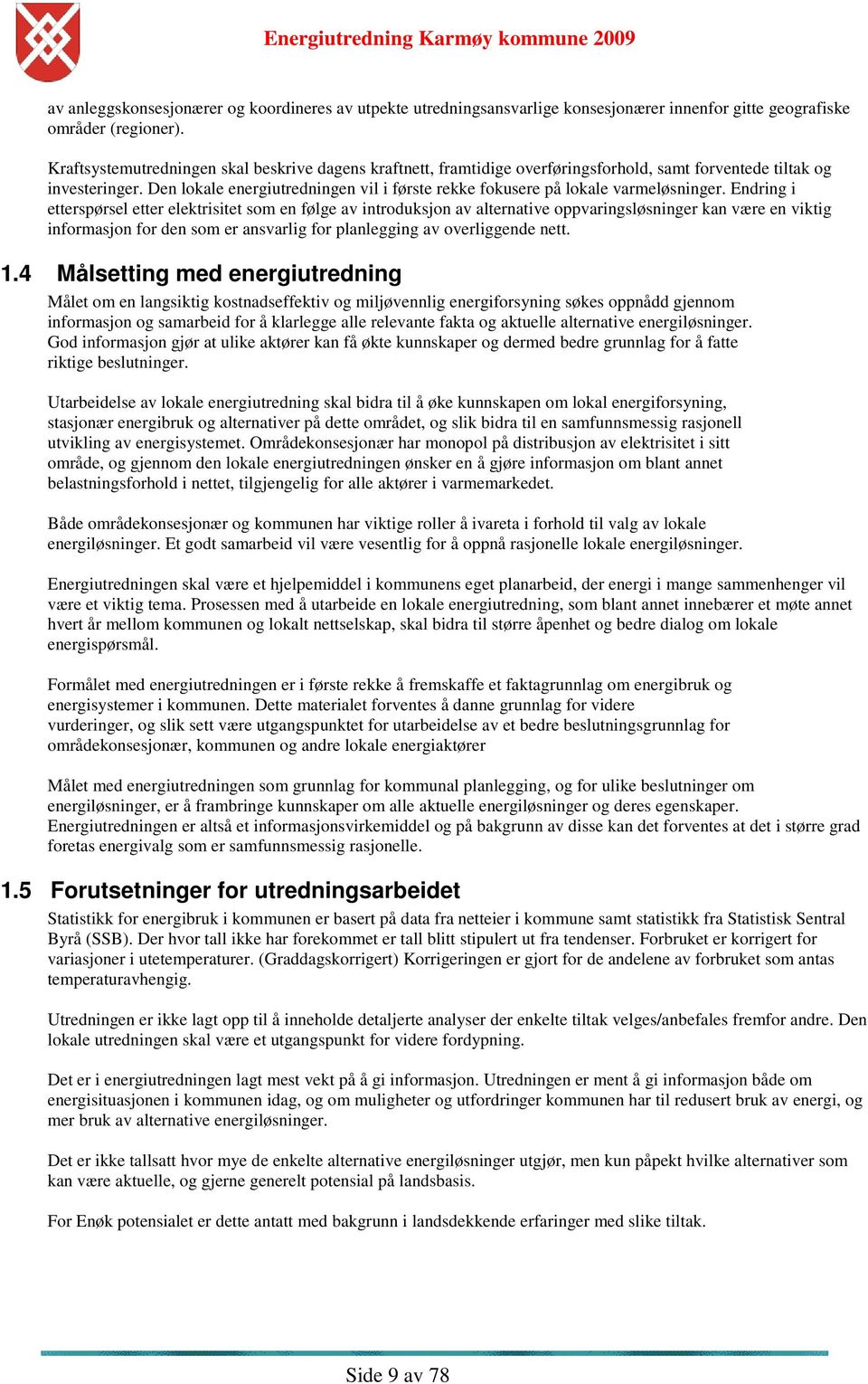 Den lokale energiutredningen vil i første rekke fokusere på lokale varmeløsninger.