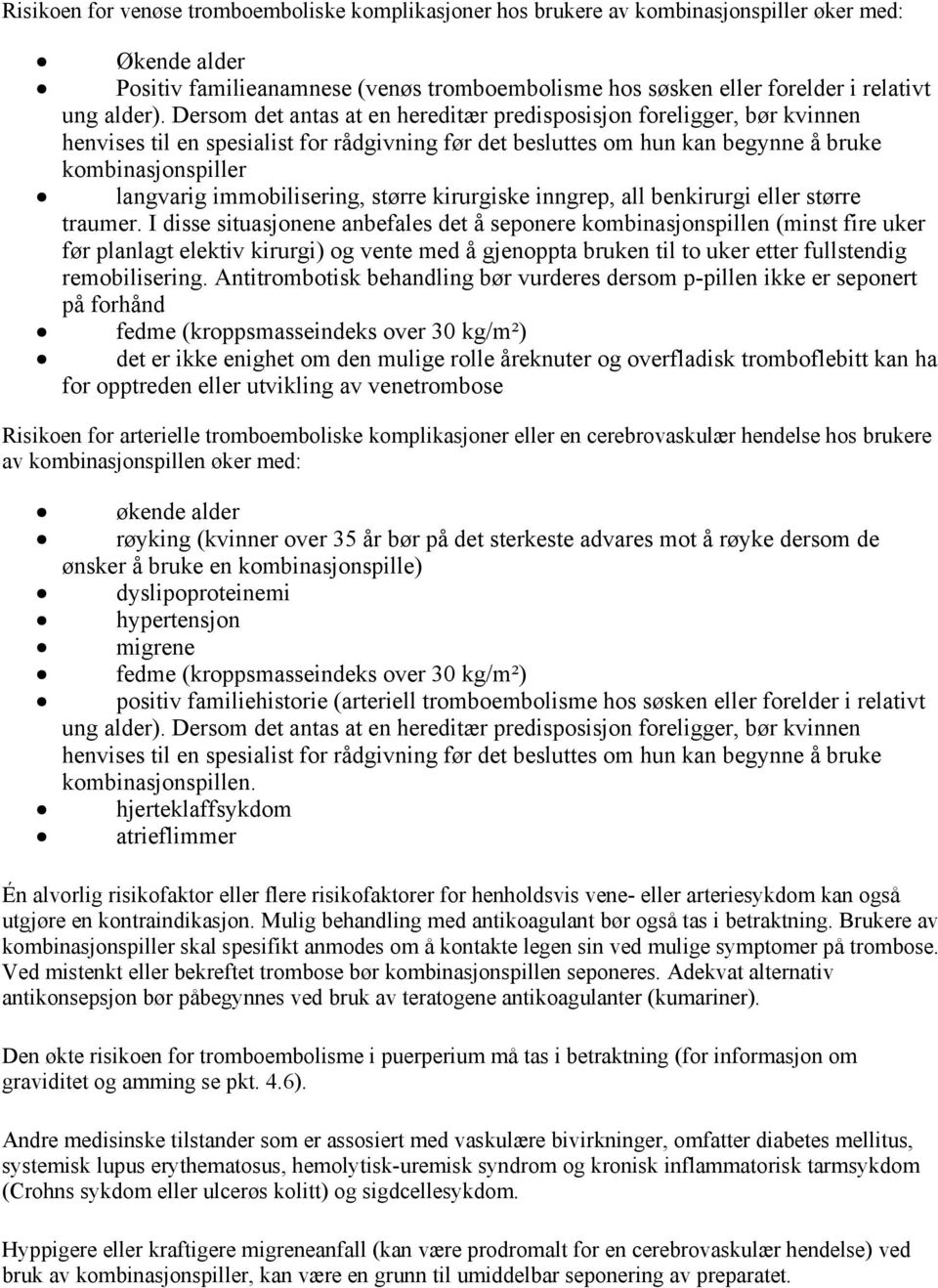 Dersom det antas at en hereditær predisposisjon foreligger, bør kvinnen henvises til en spesialist for rådgivning før det besluttes om hun kan begynne å bruke kombinasjonspiller langvarig