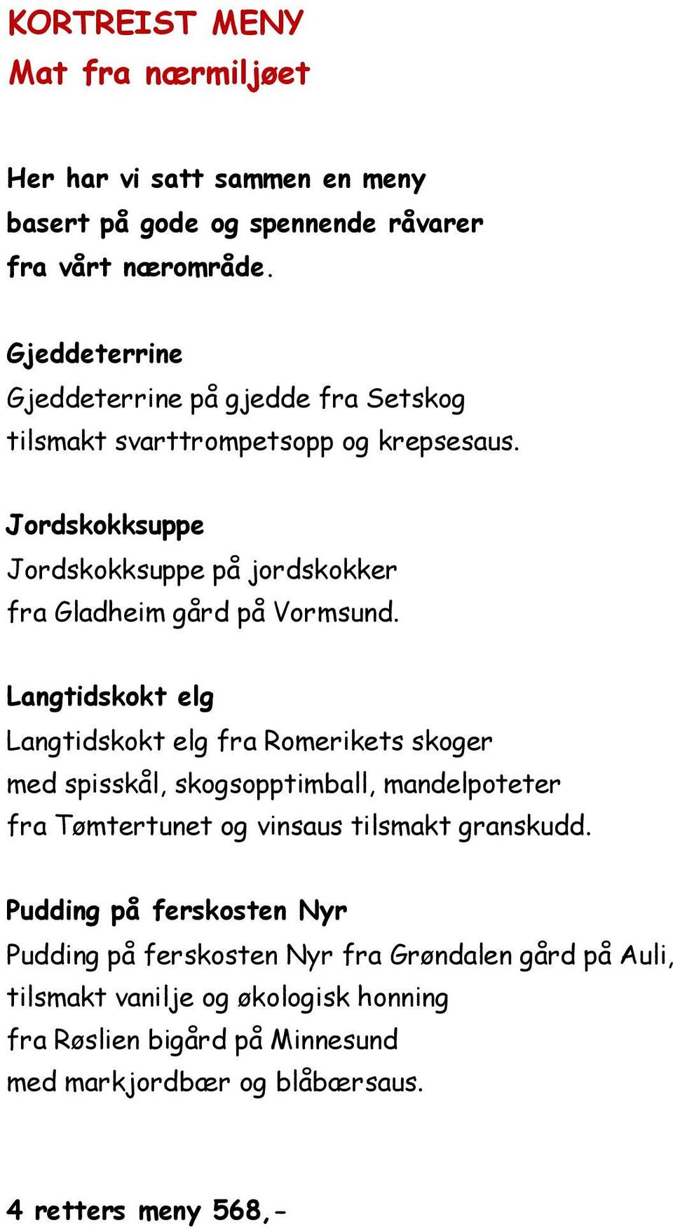 Jordskokksuppe Jordskokksuppe på jordskokker fra Gladheim gård på Vormsund.