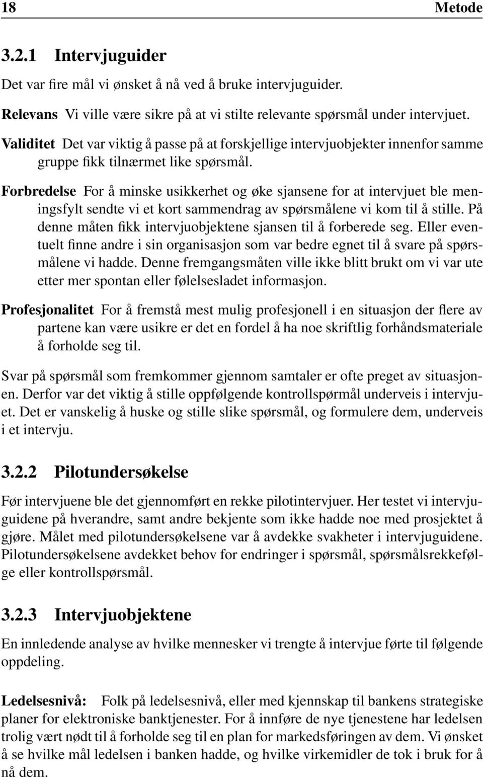 Forbredelse For å minske usikkerhet og øke sjansene for at intervjuet ble meningsfylt sendte vi et kort sammendrag av spørsmålene vi kom til å stille.