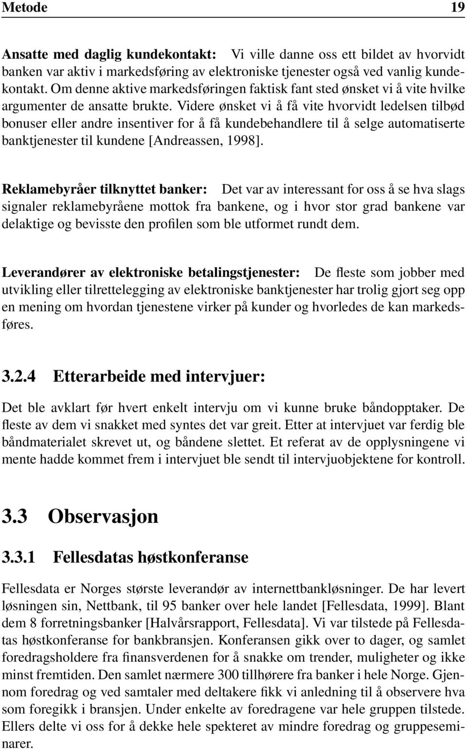 Videre ønsket vi å få vite hvorvidt ledelsen tilbød bonuser eller andre insentiver for å få kundebehandlere til å selge automatiserte banktjenester til kundene [Andreassen, 1998].