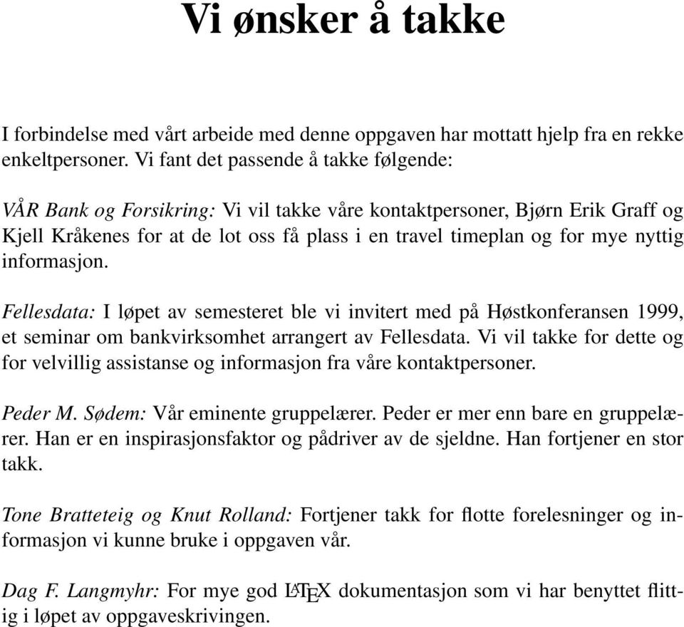 informasjon. Fellesdata: I løpet av semesteret ble vi invitert med på Høstkonferansen 1999, et seminar om bankvirksomhet arrangert av Fellesdata.