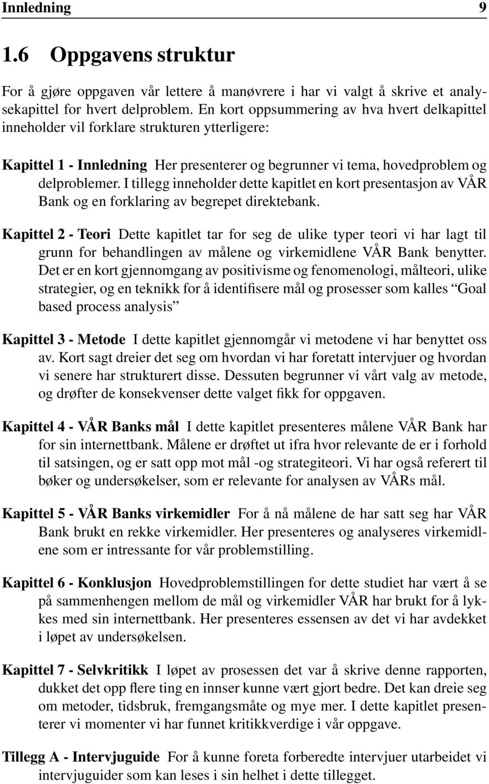 I tillegg inneholder dette kapitlet en kort presentasjon av VÅR Bank og en forklaring av begrepet direktebank.