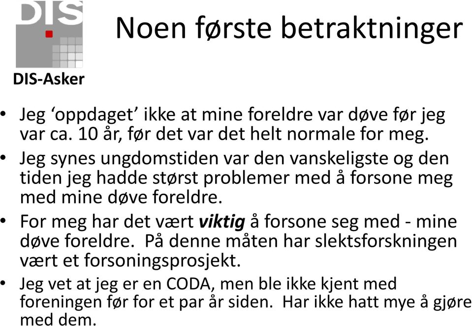 Jeg synes ungdomstiden var den vanskeligste og den tiden jeg hadde størst problemer med å forsone meg med mine døve foreldre.