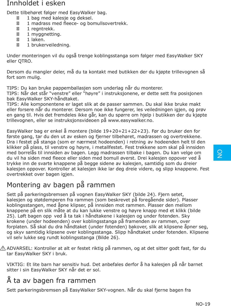 TIPS: Du kan bruke pappemballasjen som underlag når du monterer. TIPS: Når det står venstre eller høyre i instruksjonene, er dette sett fra posisjonen bak EasyWalker SKY-håndtaket.