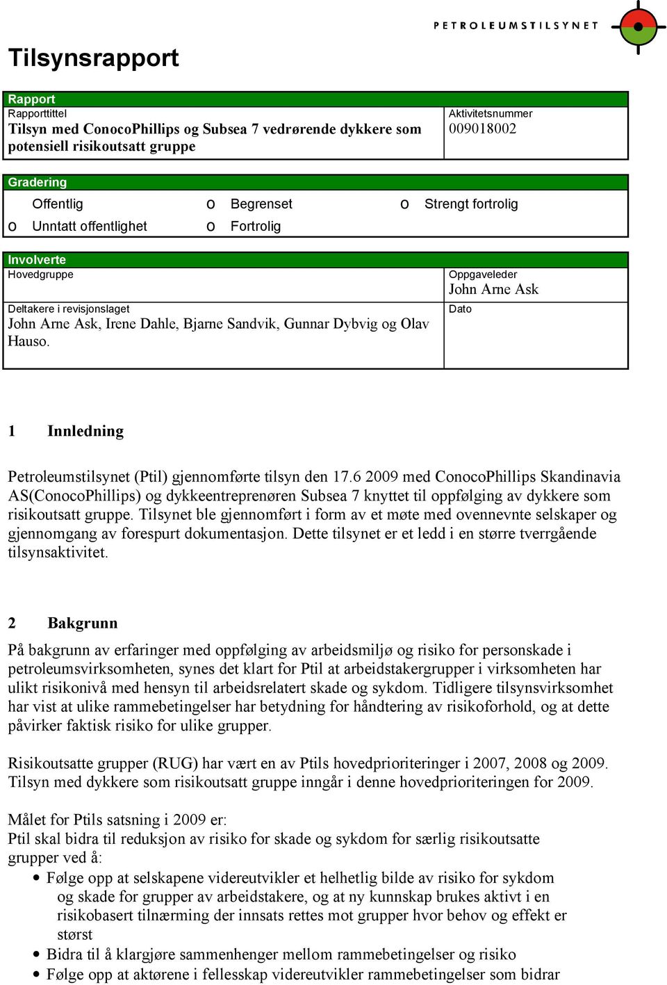 Oppgaveleder John Arne Ask Dato 1 Innledning Petroleumstilsynet (Ptil) gjennomførte tilsyn den 17.