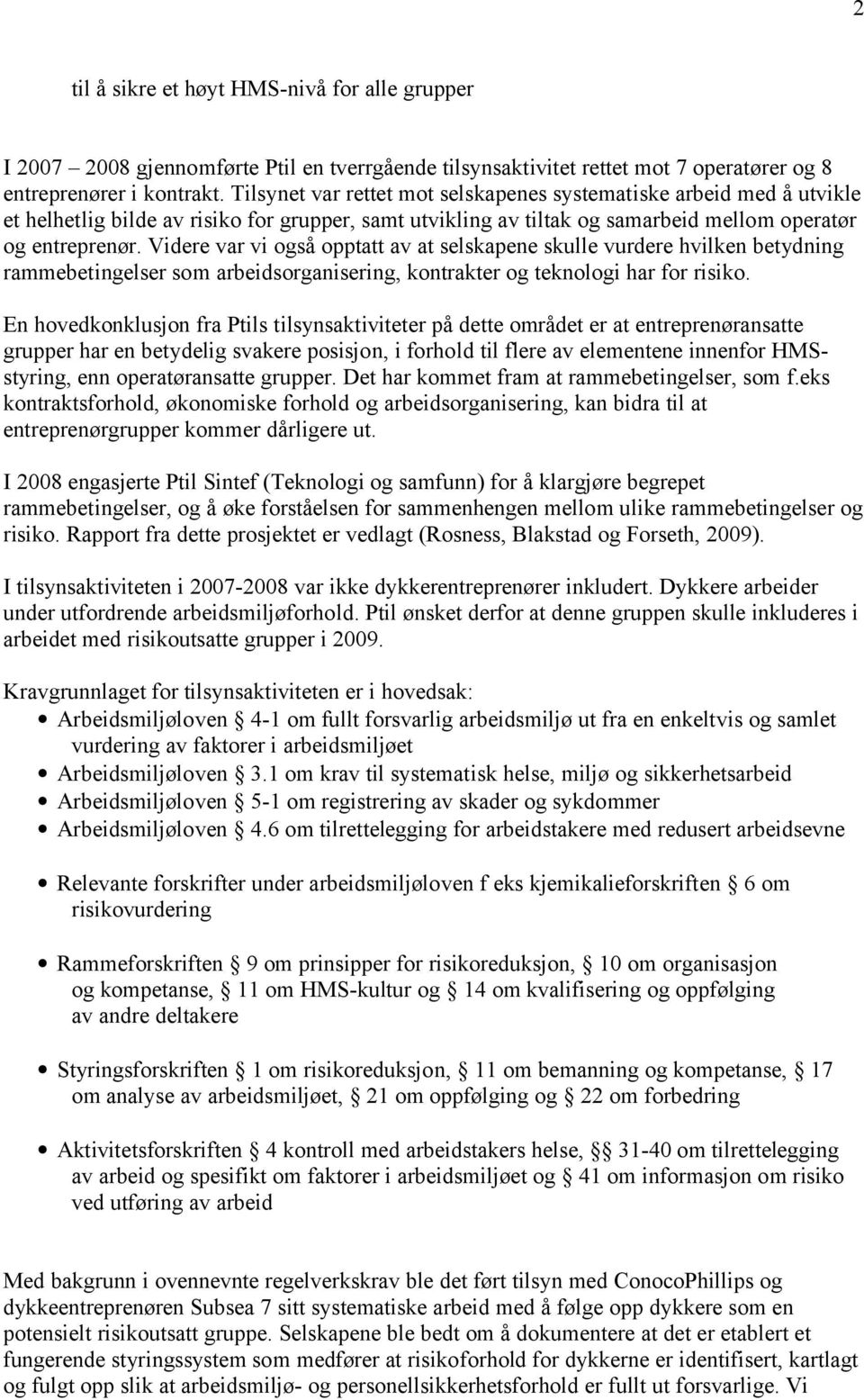 Videre var vi også opptatt av at selskapene skulle vurdere hvilken betydning rammebetingelser som arbeidsorganisering, kontrakter og teknologi har for risiko.