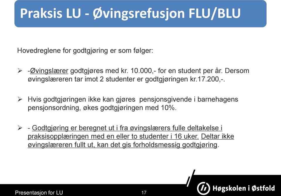 Hvis godtgjøringen ikke kan gjøres pensjonsgivende i barnehagens pensjonsordning, økes godtgjøringen med 10%.